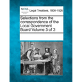 Selections from the Correspondence of the Local Government Board Volume 3 of 3