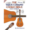 The Tres Cubano Chord Bible: Cuban and Puerto Rican Tunings 1,536 Chords