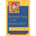 Introduction to the Middle Way: Chandrakirti's Madhyamakavatara with Commentary by Ju Mipham