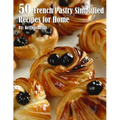 50 French Pastry Simplified Recipes for Home