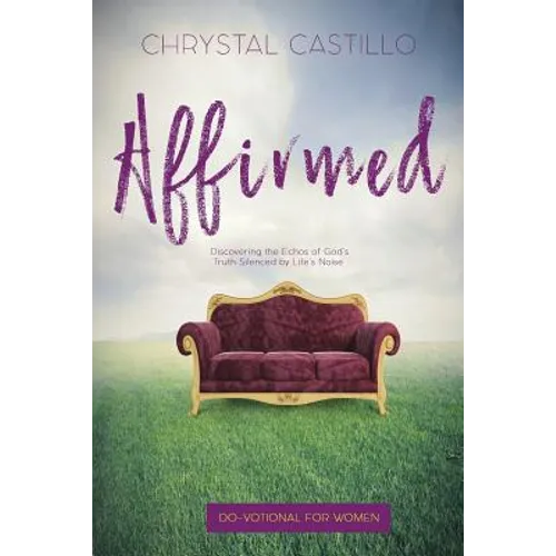 Affirmed: Discovering the Echos of God's Truth Silenced by Life's Noise