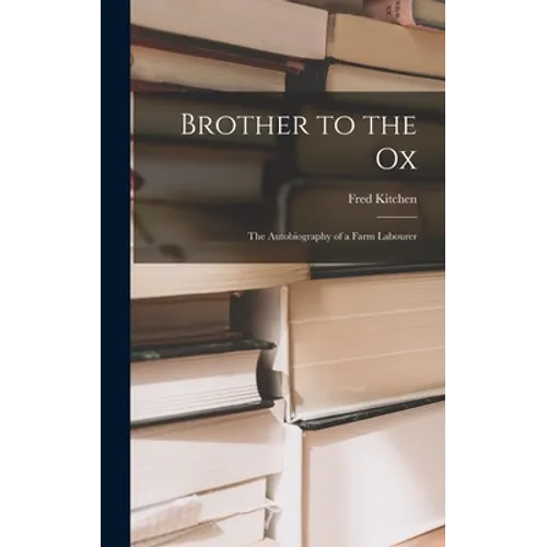 Brother to the Ox; the Autobiography of a Farm Labourer