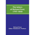 The letters of Richard Ford, 1797-1858