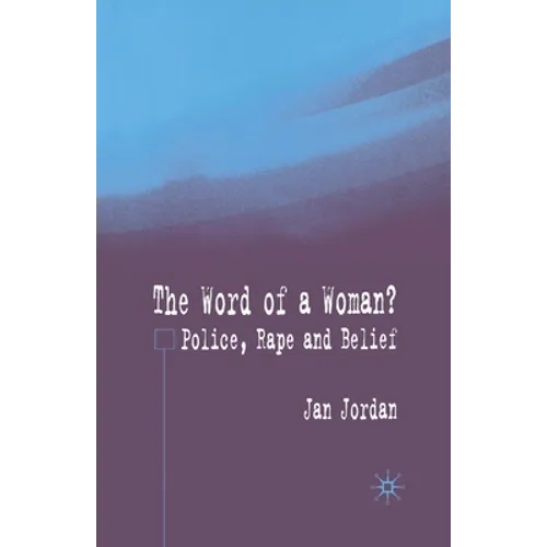 The Word of a Woman?: Police, Rape and Belief