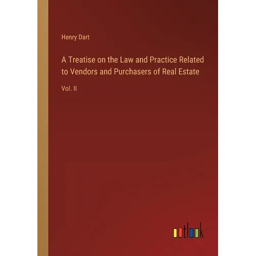 A Treatise on the Law and Practice Related to Vendors and Purchasers of Real Estate: Vol. II