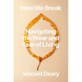 How We Break: Navigating the Wear and Tear of Living