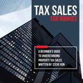 Tax Sales for Rookies: A Beginner's Guide to Understanding Property Tax Sales