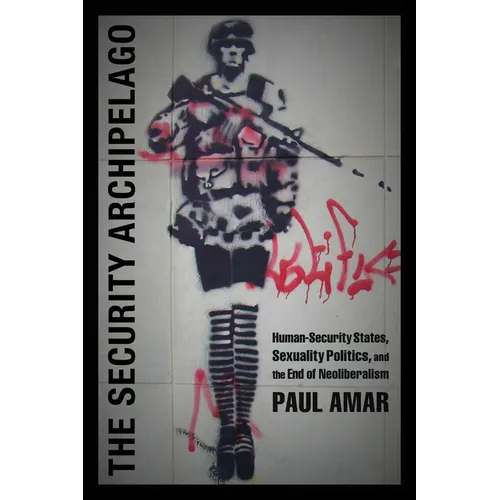 The Security Archipelago: Human-Security States, Sexuality Politics, and the End of Neoliberalism