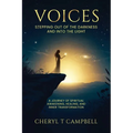 Voices - Stepping Out Of The Darkness And Into The Light: A Journey of Spiritual Awakening, Healing, and Inner Transformation