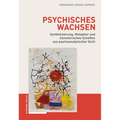 Psychisches Wachsen: Symbolisierung, Metapher Und Kunstlerisches Schaffen Aus Psychoanalytischer Sicht