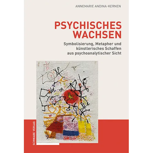 Psychisches Wachsen: Symbolisierung, Metapher Und Kunstlerisches Schaffen Aus Psychoanalytischer Sicht