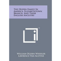 The Ogden Family in America, Elizabethtown Branch, and Their English Ancestry