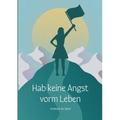 Hab keine Angst vorm Leben: 13 Wege zu sein