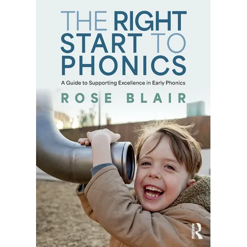 The Right Start to Phonics: A Guide to Supporting Excellence in Early Phonics