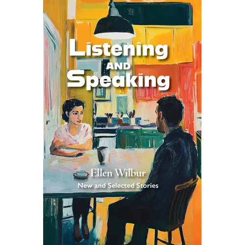Listening And Speaking: New And Selected Stories