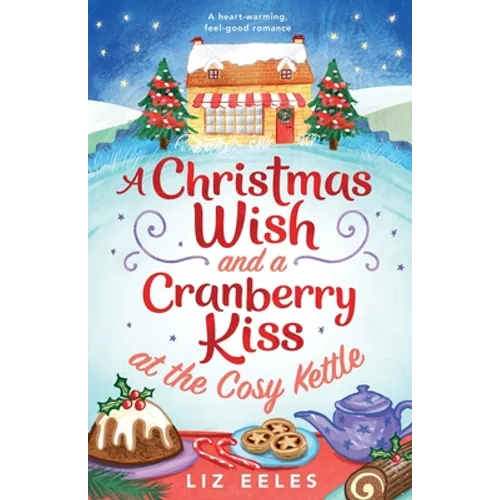 A Christmas Wish and a Cranberry Kiss at the Cosy Kettle: A heartwarming, feel good romance