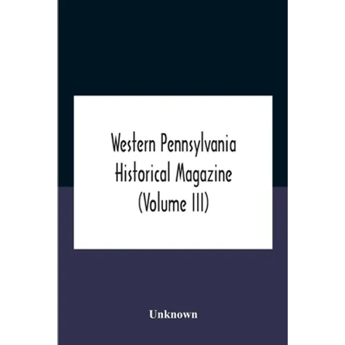 Western Pennsylvania Historical Magazine (Volume Iii)