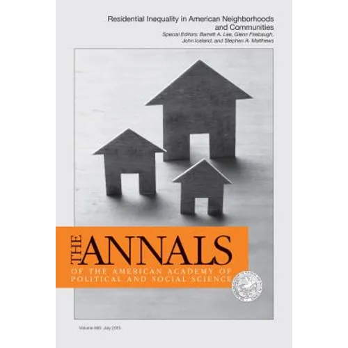 The ANNALS of the American Academy of Political and Social Science: Special Issue- Residential Inequality in American Neighborhoods and Communities