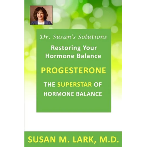 Dr. Susan's Solutions: Progesterone - The Superstar of Hormone Balance: The Superstar of Hormone Balance