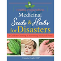 Medicinal Seeds & Herbs for Disasters: A guide to growing and harvesting medicinal plants