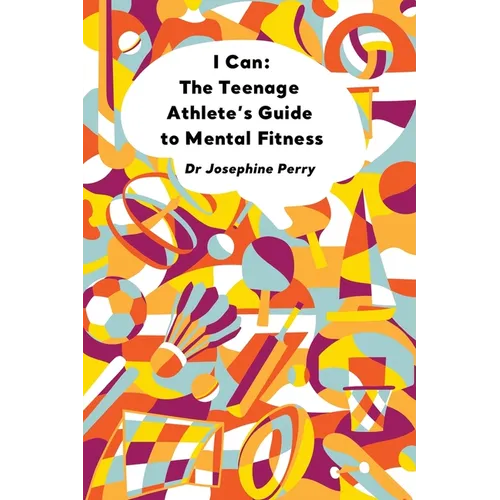 I Can: The Teenage Athlete's Guide to Mental Fitness
