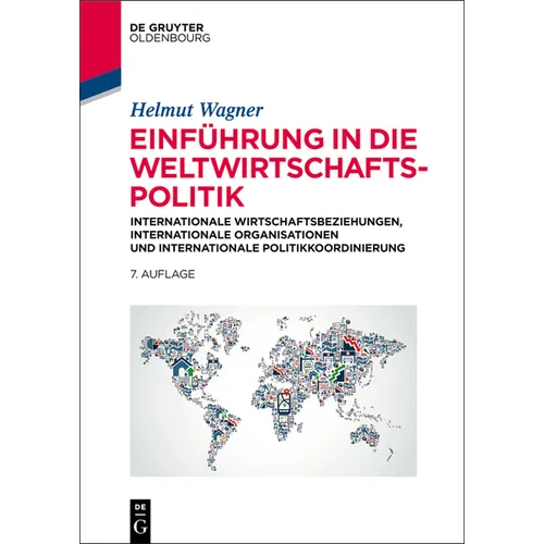 Einführung in Die Weltwirtschaftspolitik: Internationale Wirtschaftsbeziehungen, Internationale Organisationen Und Internationale Politikkoordinierung