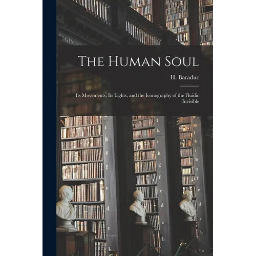 The Human Soul: Its Movements, Its Lights, and the Iconography of the Fluidic Invisible