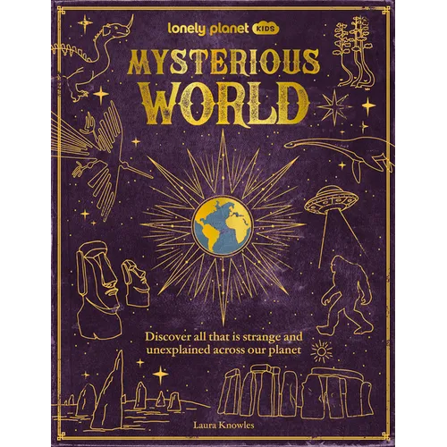 Lonely Planet Kids Mysterious World: Discover All That Is Strange and Unexplained Across Our Planet