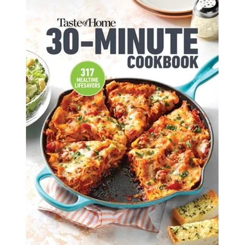 Taste of Home 30 Minute Cookbook: 317 Quick Recipes for Delicious Home-Cooked Meals