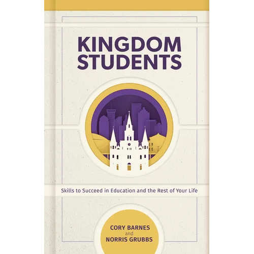 Kingdom Students: Skills to Succeed in Education and the Rest of Your Life