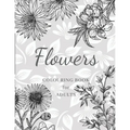 Flowers Colouring Book: Large Print Stress Relieving Designs, Adult Coloring Book with Flowers, Bouquets, Patterns, Decorations, Inspirational
