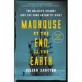 Madhouse at the End of the Earth: The Belgica's Journey Into the Dark Antarctic Night