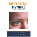 Graves Disease Demystified Doctors Secret Guide