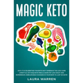 Magic Keto: Why it Is Celebrities' Favorite Diet?: Embrace The Low-Carb Lifestyle, Eat Exquisite Meals, Burn Fat Like Crazy and Experience Unbelievabl
