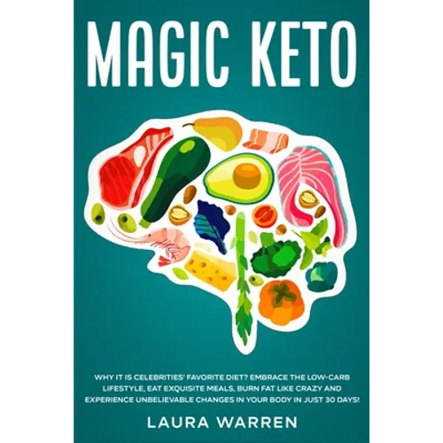 Magic Keto: Why it Is Celebrities' Favorite Diet?: Embrace The Low-Carb Lifestyle, Eat Exquisite Meals, Burn Fat Like Crazy and Experience Unbelievabl