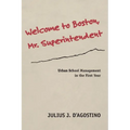 Welcome to Boston, Mr. Superintendent: Urban School Management in the First Year