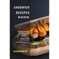 Sandwich Maker Cookbook: I Love Grilled Cheese Sandwich Cookbook! (Great Recipes You Can Make Without a Sandwich Grill)