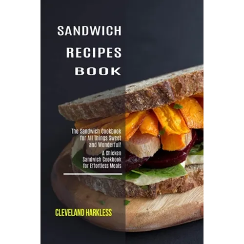 Sandwich Maker Cookbook: I Love Grilled Cheese Sandwich Cookbook! (Great Recipes You Can Make Without a Sandwich Grill)