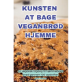 Kunsten at Bage VeganbrØd Hjemme