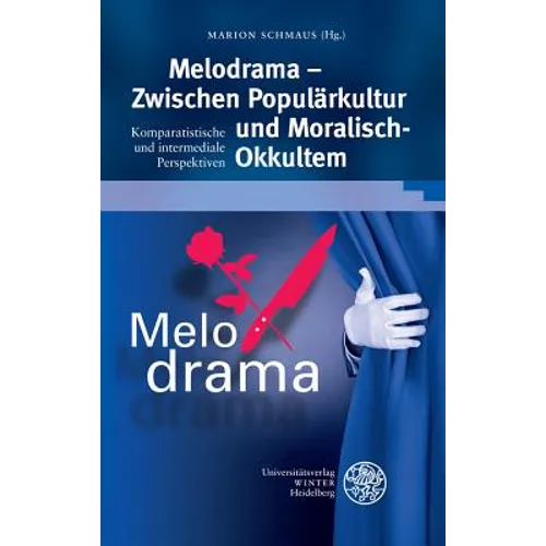Melodrama - Zwischen Popularkultur Und 'Moralisch-Okkultem': Komparatistische Und Intermediale Perspektiven