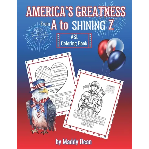 America's Greatness From A to Shining Z: ASL Coloring Book: Learn About American History and the Fundamentals of American Sign Language