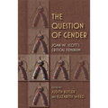 The Question of Gender: Joan W. Scottas Critical Feminism