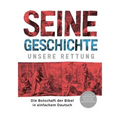 Seine Geschichte - Unsere Rettung: Die Botschaft der Bibel in einfachem Deutsch