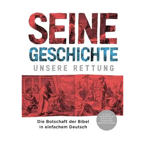 Seine Geschichte - Unsere Rettung: Die Botschaft der Bibel in einfachem Deutsch