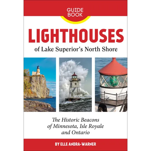 Lighthouses of Lake Superior's North Shore: The Historic Beacons of Minnesota, Isle Royale and Ontario