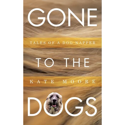 Gone To The Dogs: Tales of a Dog Napper