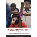 A Disarming Spirit: The Life of Archbishop Raymond Hunthausen