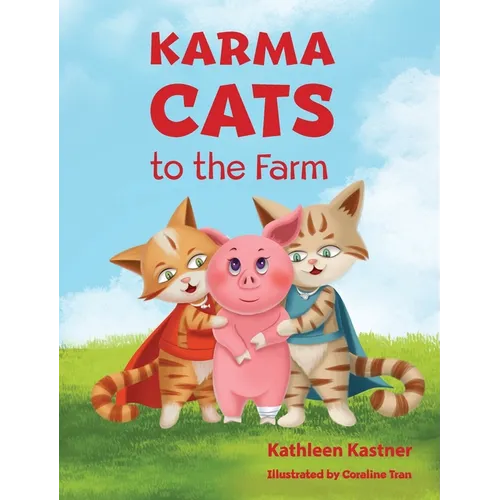 Karma Cats to the Farm: An Adventure of Courage, Compassion and Finding Your Voice
