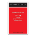Plays: Johann Wolfgang Von Goethe: Egmont, Iphigenia in Tauris, Torquato Tasso