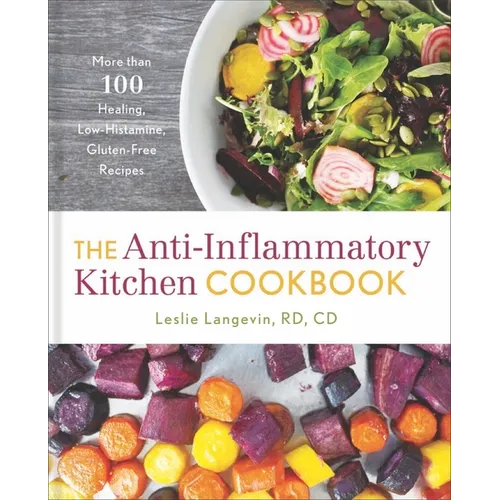 The Anti-Inflammatory Kitchen Cookbook: More Than 100 Healing, Low-Histamine, Gluten-Free Recipes